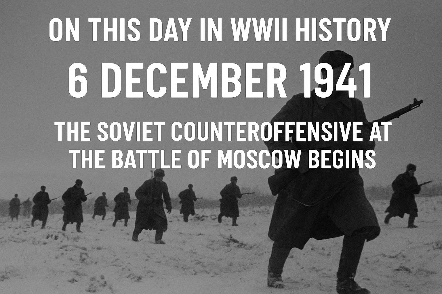 On This Day in WWII History: The Soviet Counteroffensive at Moscow Begins – 6 December 1941